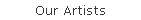 Our Artists